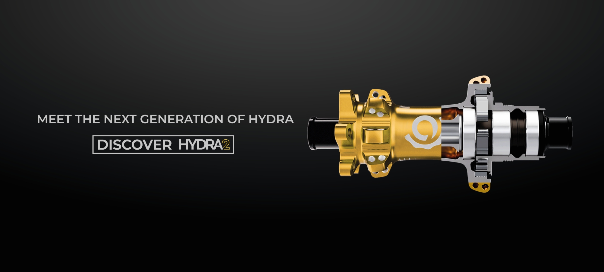 An image of a gold Hydra2 hub with half cut to show the internals of the hub. Text overlay saying The Next Generation of Hydra, Discover HYDRA2